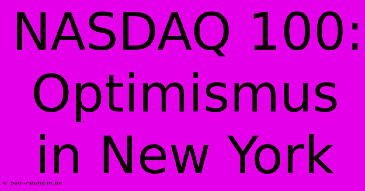 NASDAQ 100: Optimismus In New York