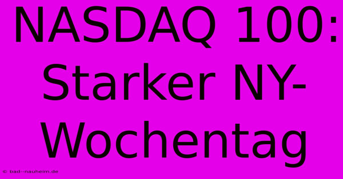 NASDAQ 100: Starker NY-Wochentag