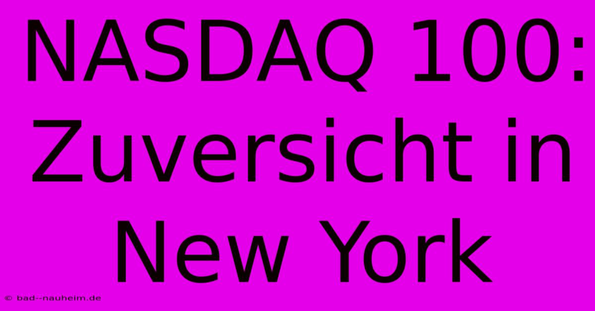 NASDAQ 100: Zuversicht In New York