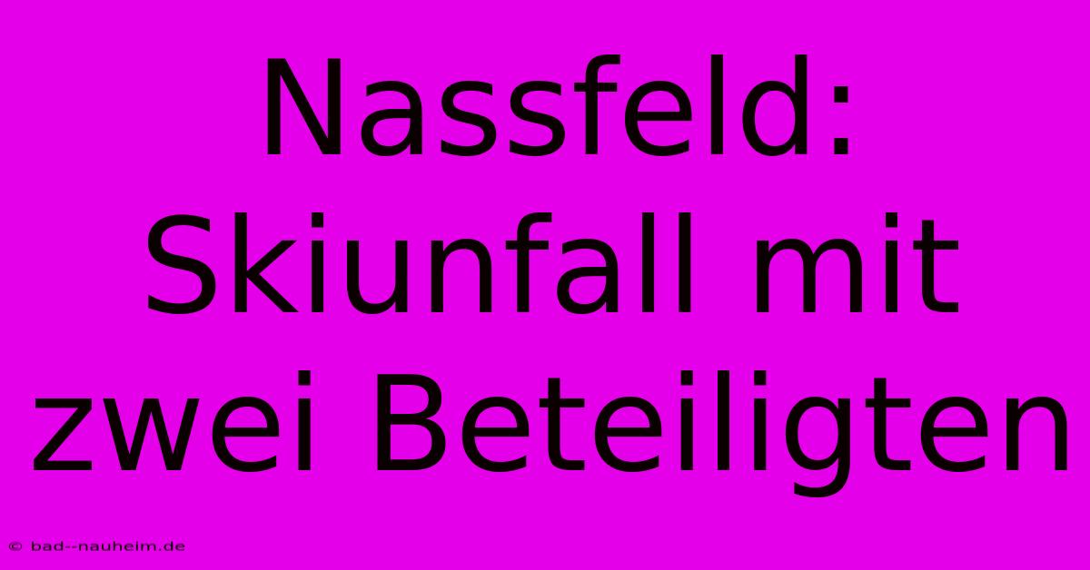 Nassfeld: Skiunfall Mit Zwei Beteiligten