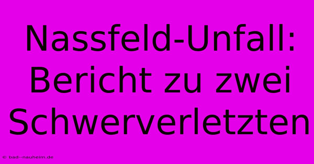 Nassfeld-Unfall: Bericht Zu Zwei Schwerverletzten