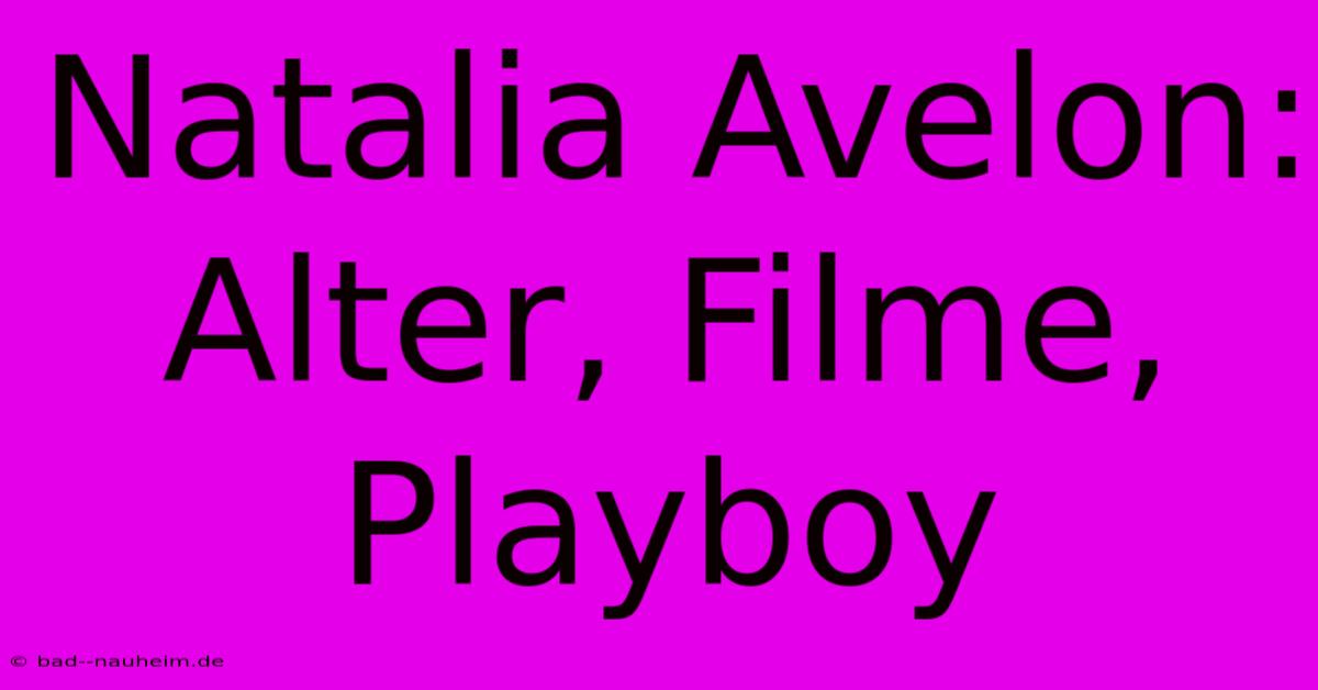 Natalia Avelon: Alter, Filme, Playboy