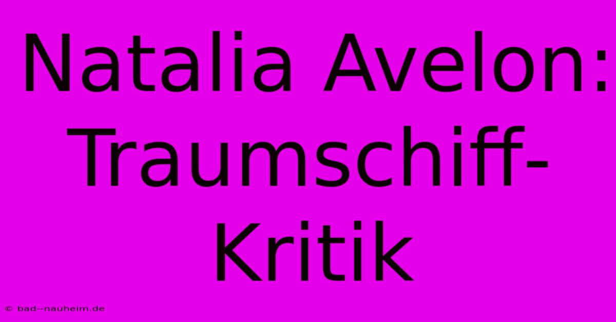 Natalia Avelon: Traumschiff-Kritik