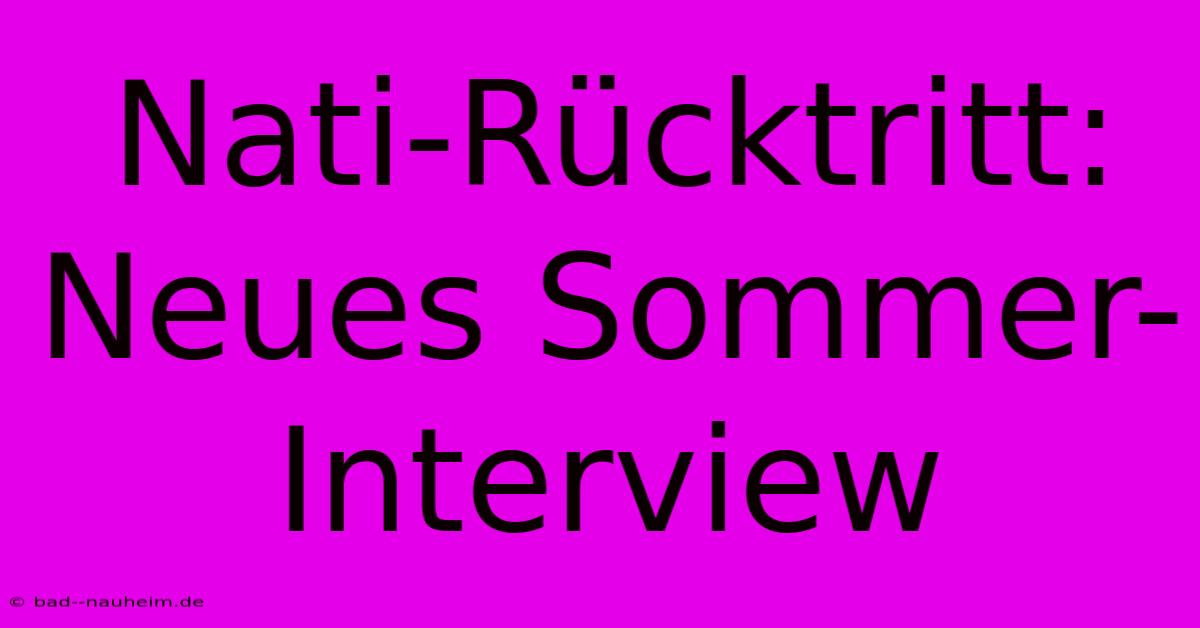 Nati-Rücktritt: Neues Sommer-Interview