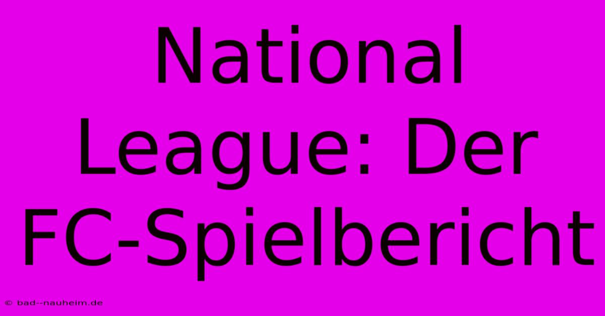 National League: Der FC-Spielbericht