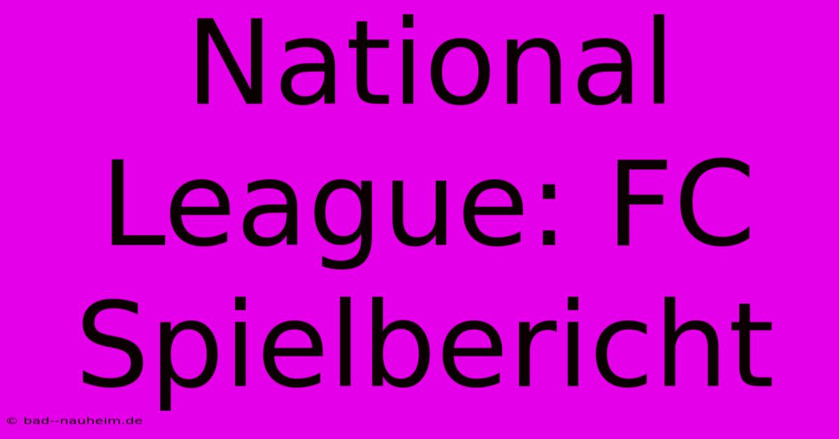 National League: FC Spielbericht