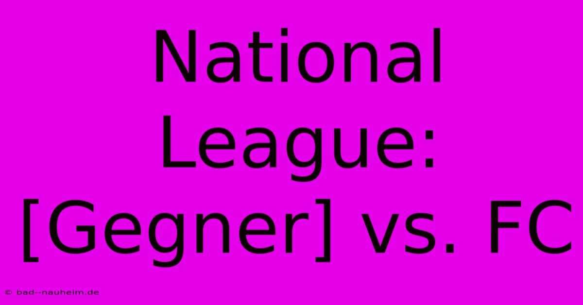 National League: [Gegner] Vs. FC