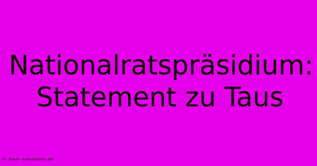 Nationalratspräsidium:  Statement Zu Taus