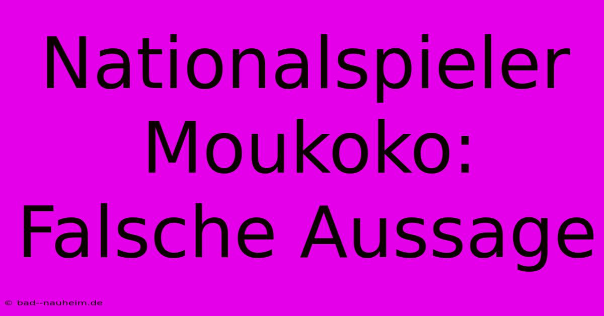 Nationalspieler Moukoko: Falsche Aussage