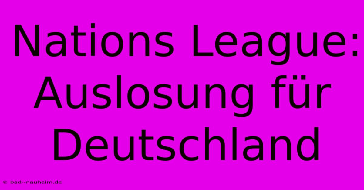 Nations League: Auslosung Für Deutschland