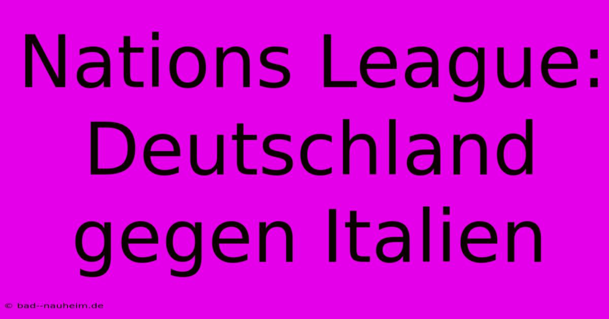 Nations League:  Deutschland Gegen Italien