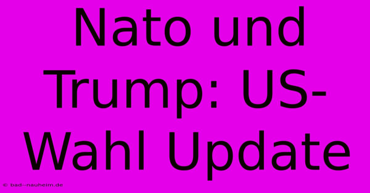 Nato Und Trump: US-Wahl Update