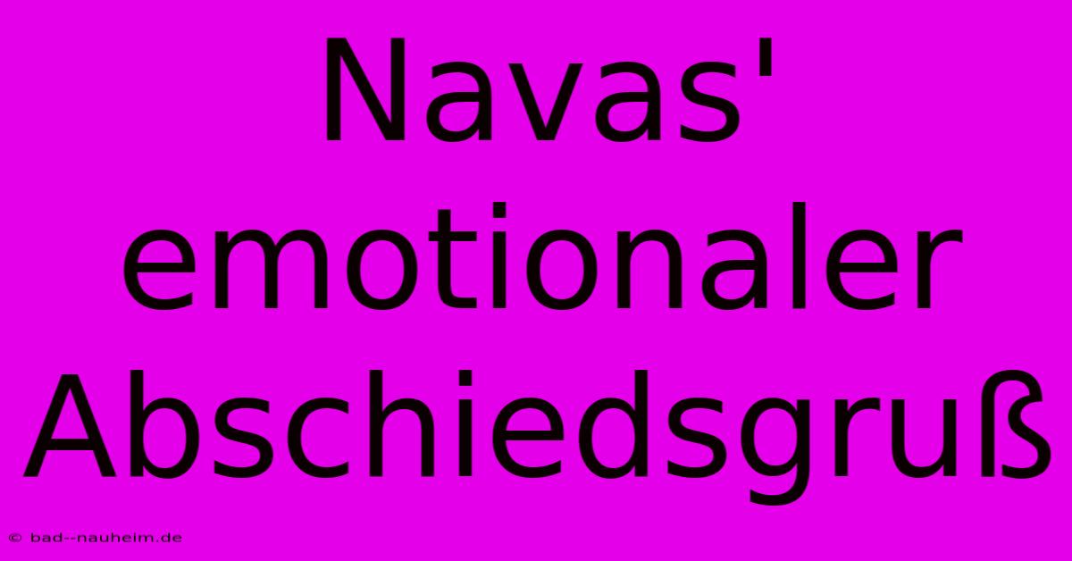 Navas' Emotionaler Abschiedsgruß