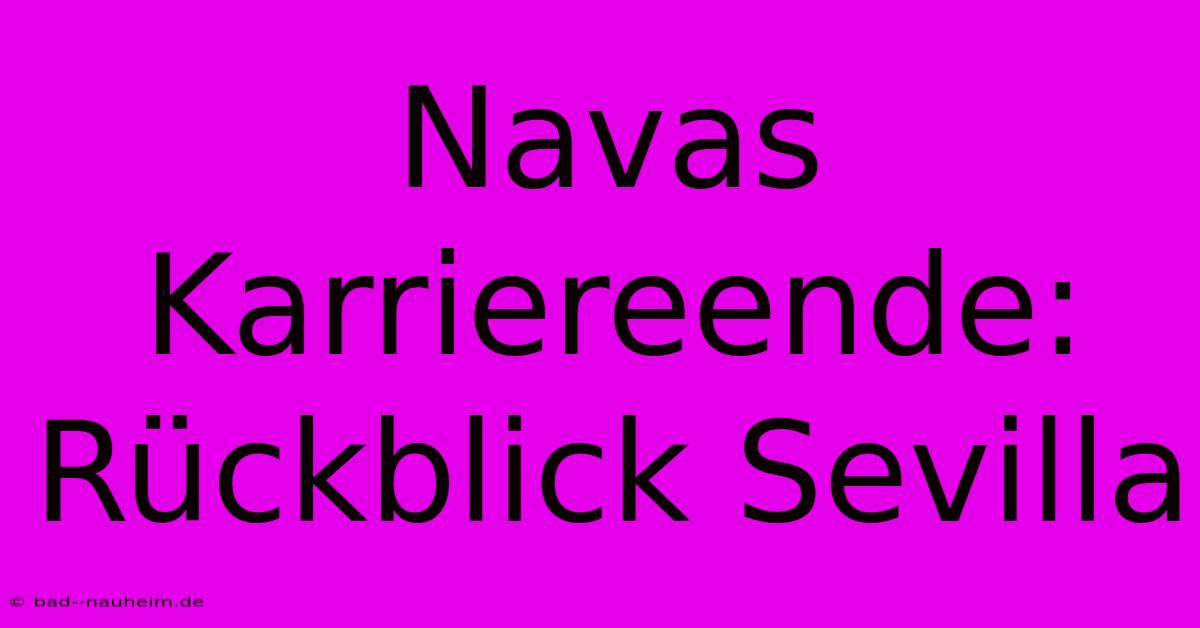 Navas Karriereende: Rückblick Sevilla