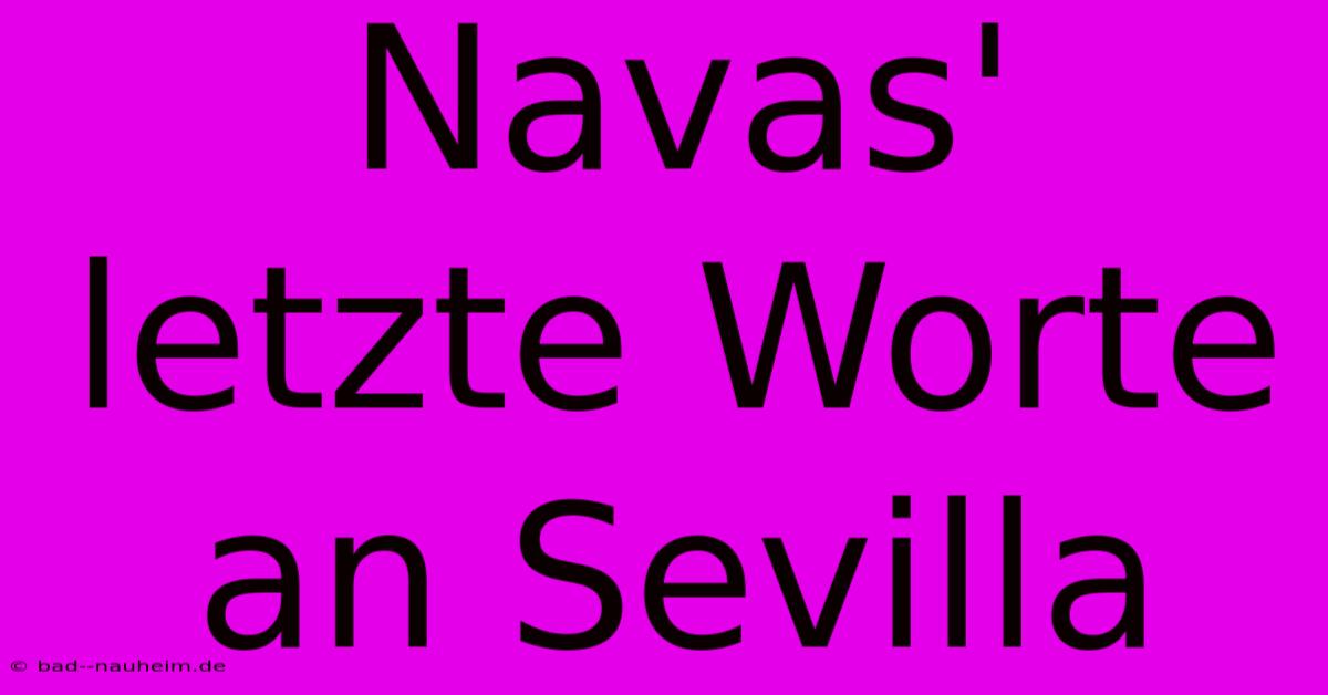 Navas' Letzte Worte An Sevilla