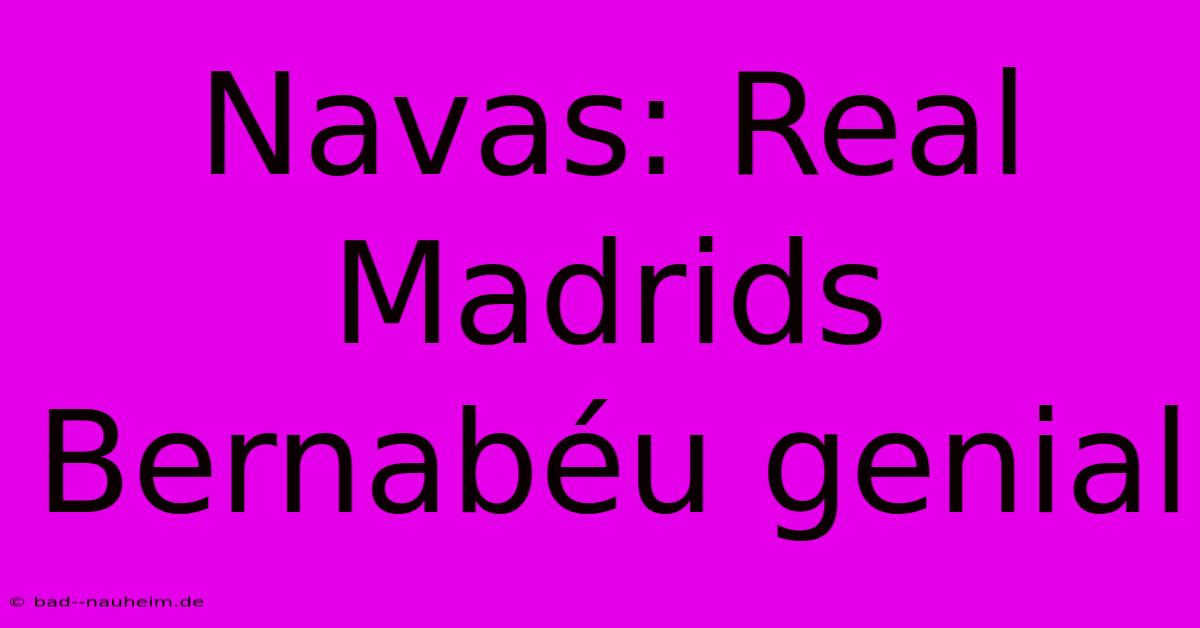 Navas: Real Madrids Bernabéu Genial