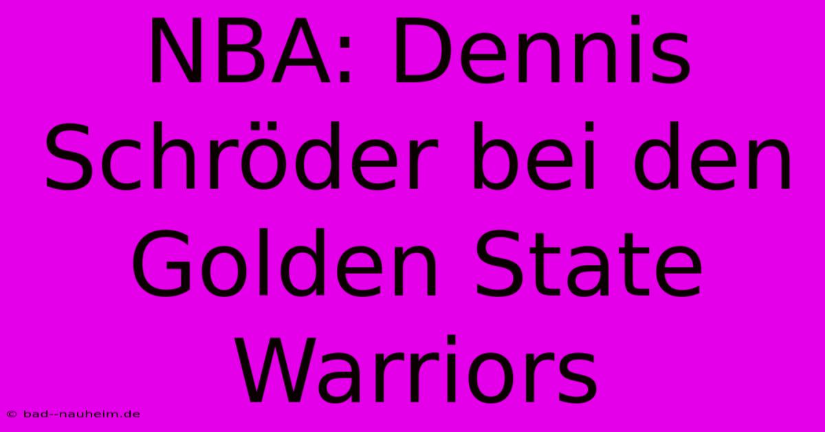 NBA: Dennis Schröder Bei Den Golden State Warriors