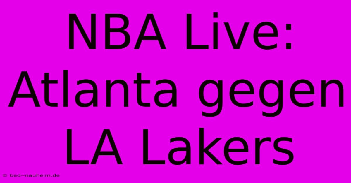 NBA Live: Atlanta Gegen LA Lakers