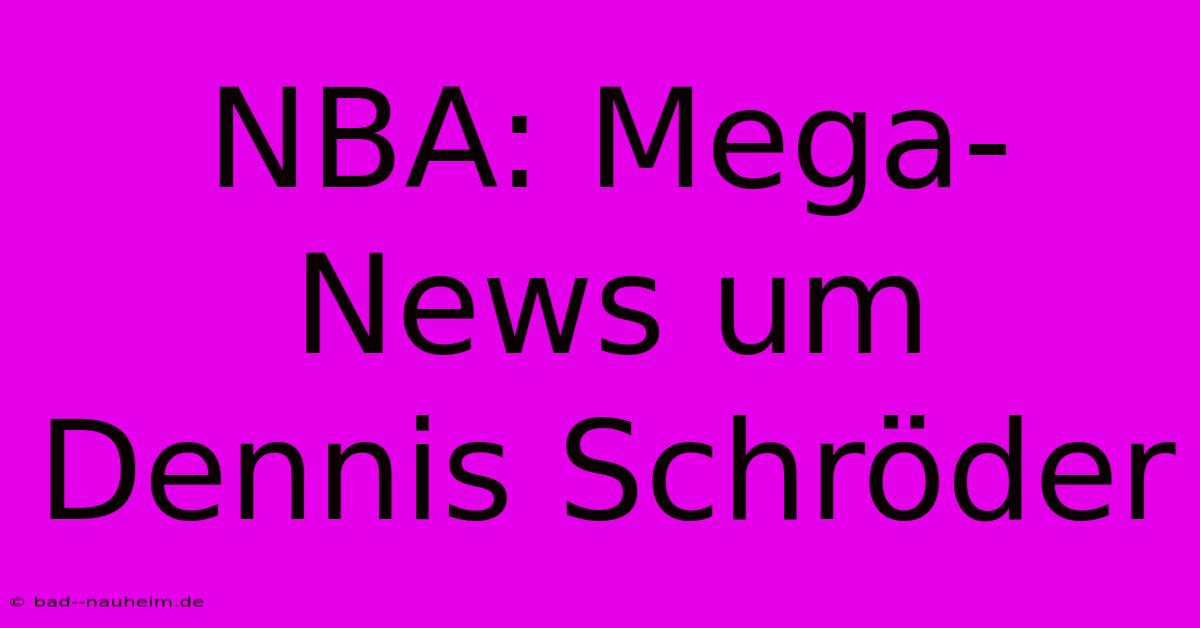 NBA: Mega-News Um Dennis Schröder