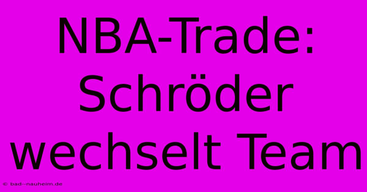 NBA-Trade: Schröder Wechselt Team