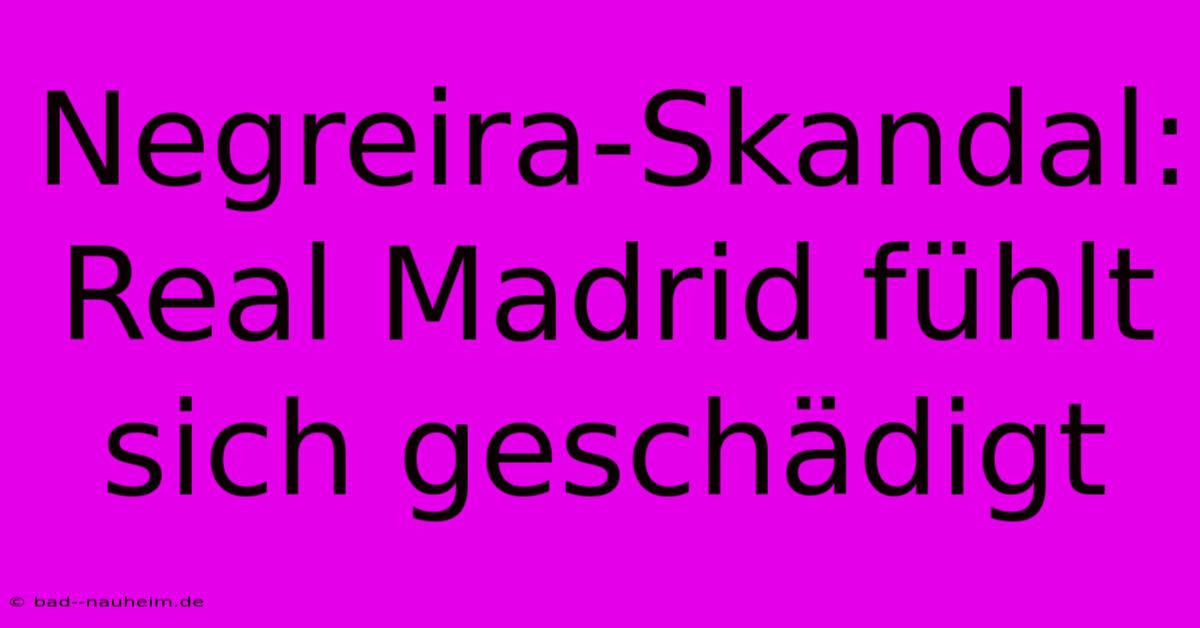 Negreira-Skandal: Real Madrid Fühlt Sich Geschädigt