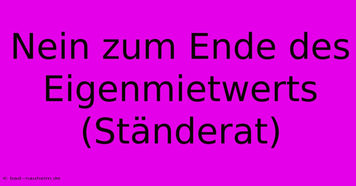 Nein Zum Ende Des Eigenmietwerts (Ständerat)