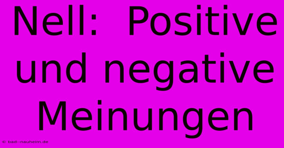 Nell:  Positive Und Negative Meinungen