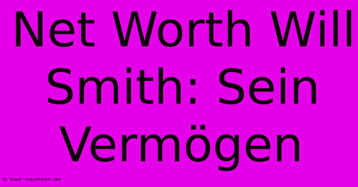 Net Worth Will Smith: Sein Vermögen