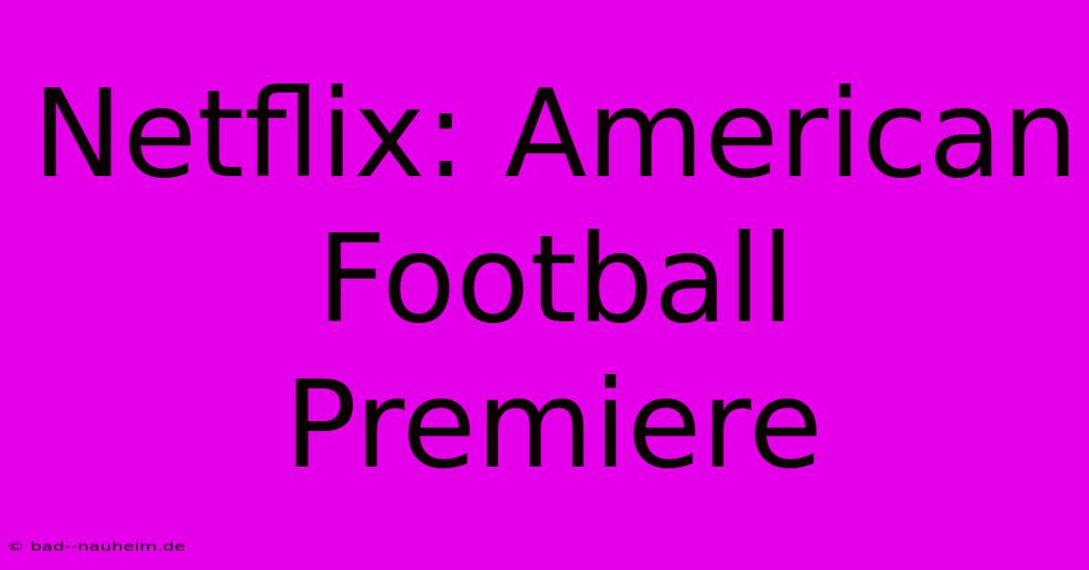 Netflix: American Football Premiere