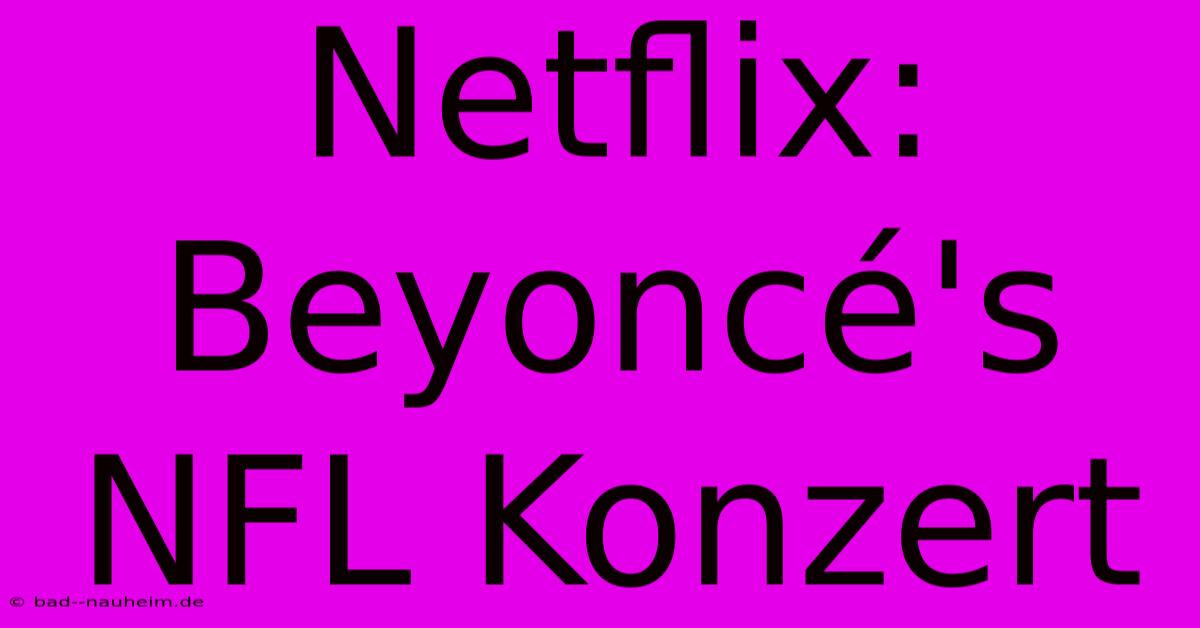 Netflix: Beyoncé's NFL Konzert