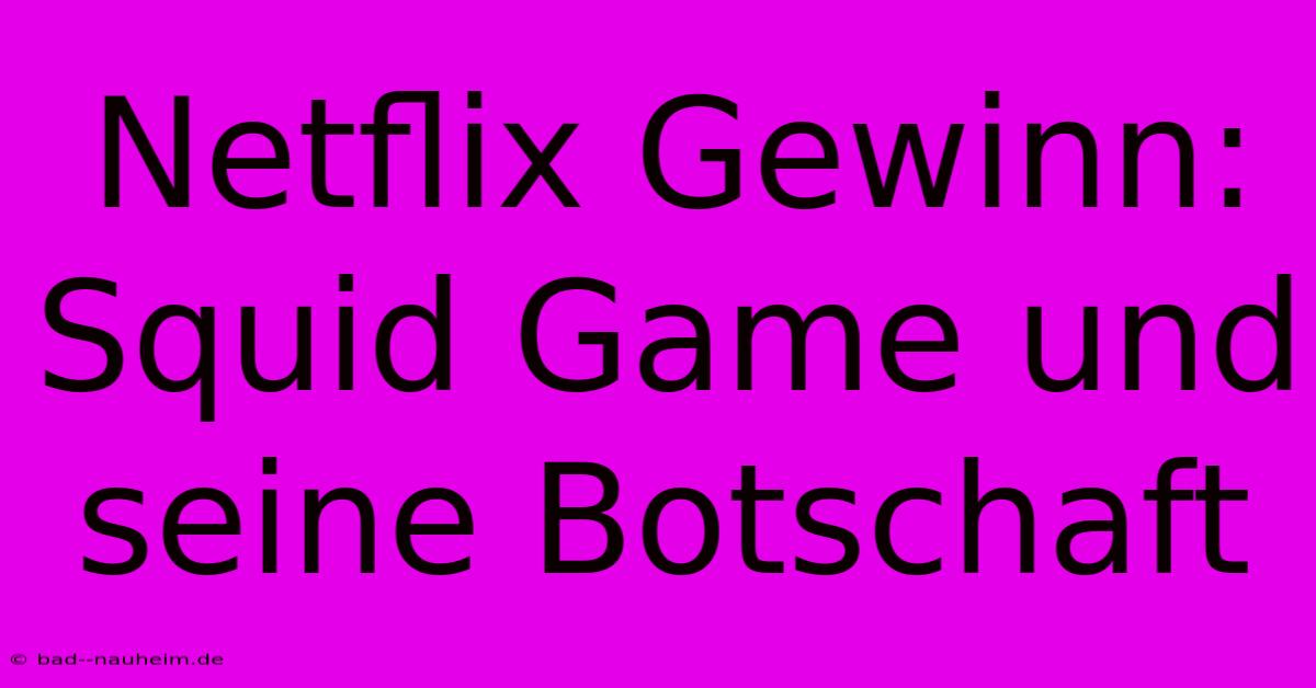 Netflix Gewinn: Squid Game Und Seine Botschaft