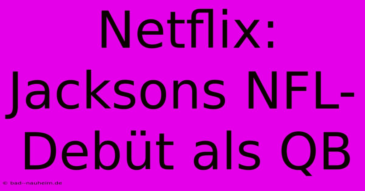 Netflix: Jacksons NFL-Debüt Als QB