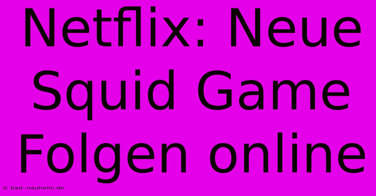 Netflix: Neue Squid Game Folgen Online