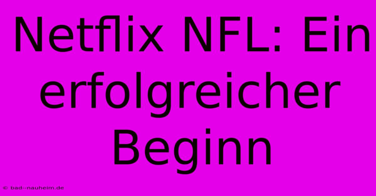 Netflix NFL: Ein Erfolgreicher Beginn