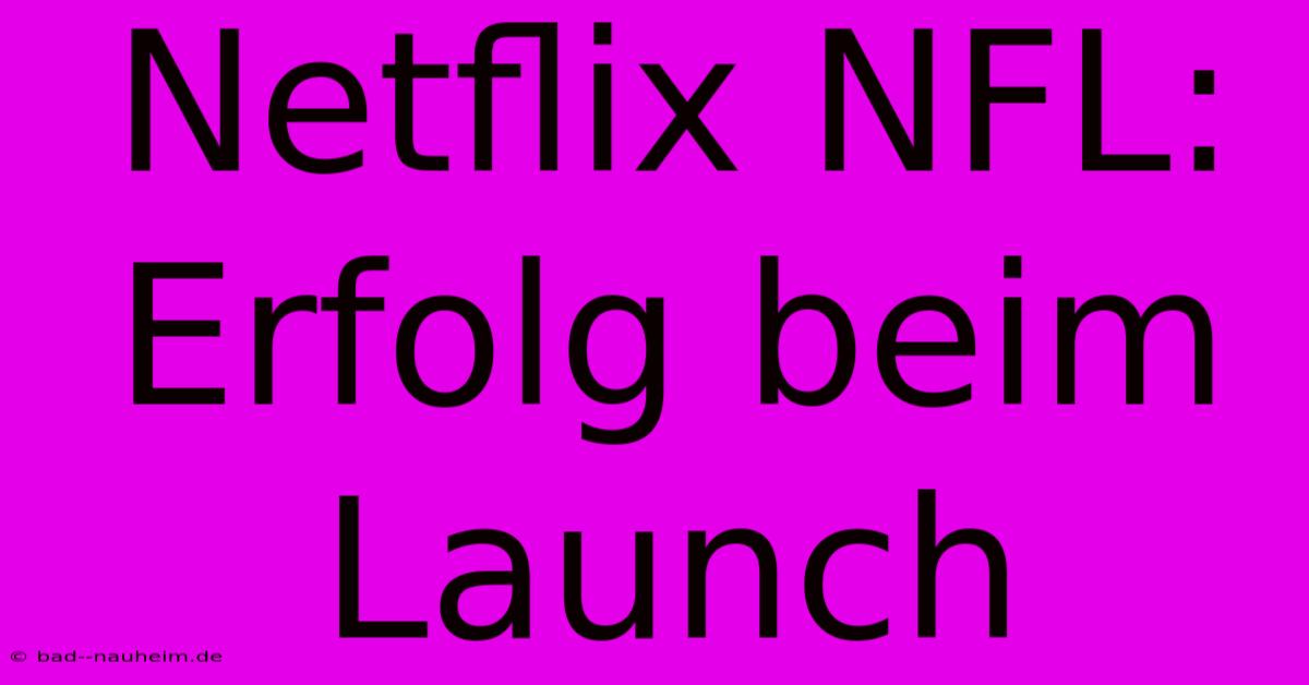 Netflix NFL: Erfolg Beim Launch