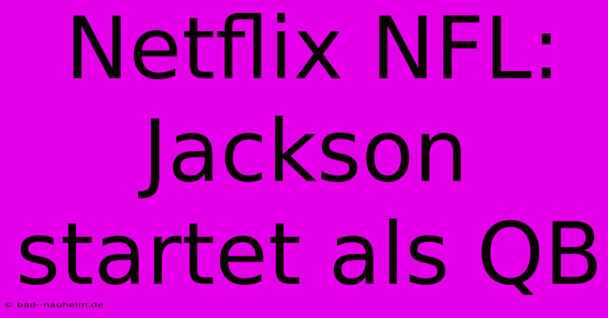 Netflix NFL: Jackson Startet Als QB