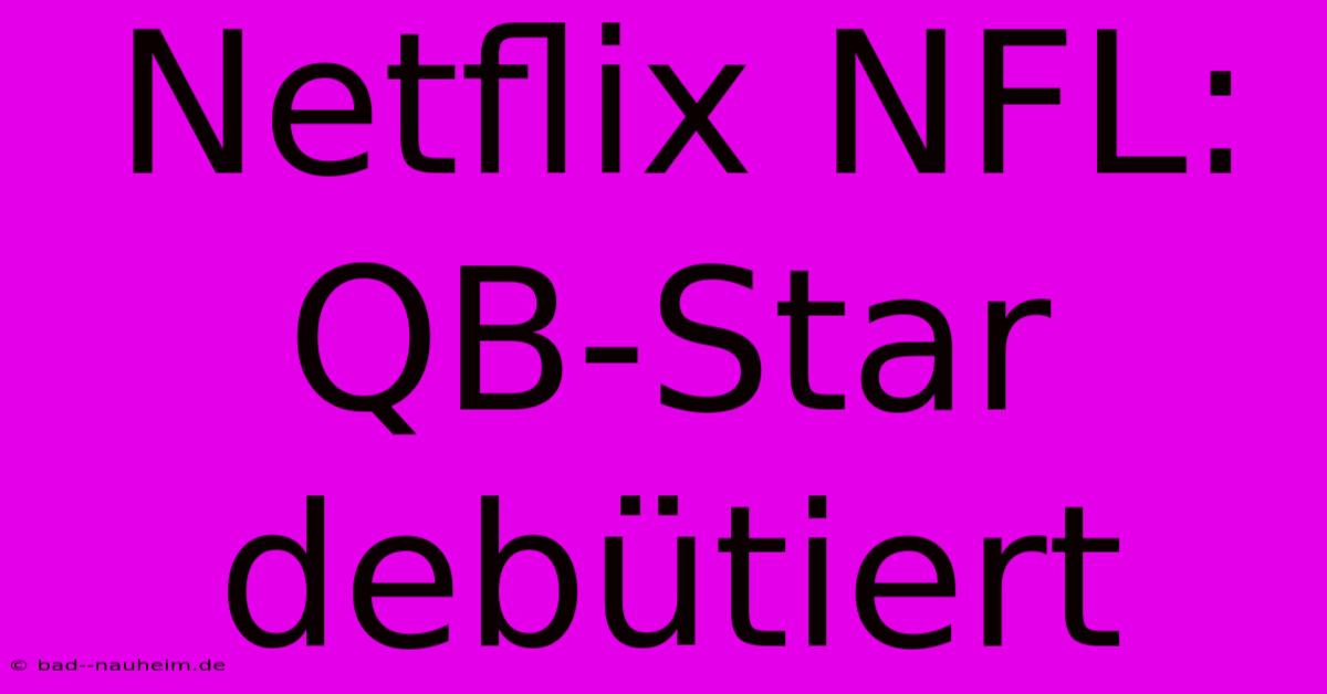 Netflix NFL: QB-Star Debütiert