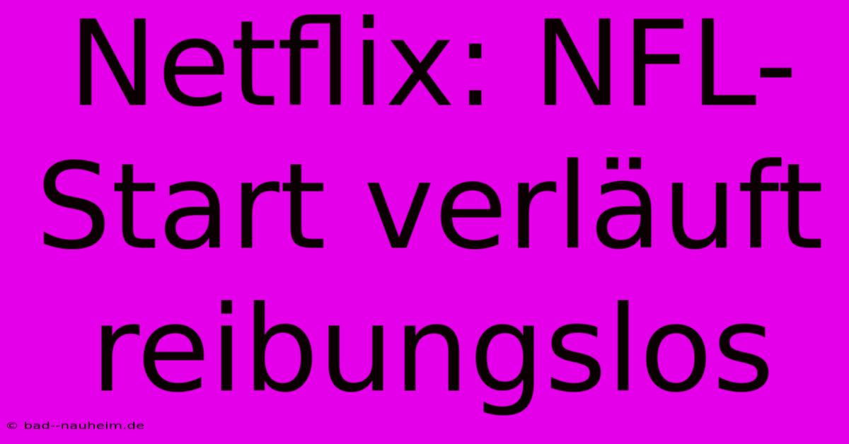 Netflix: NFL-Start Verläuft Reibungslos