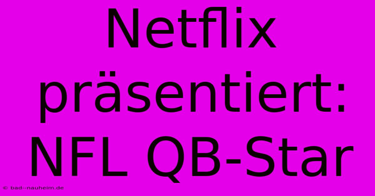 Netflix Präsentiert: NFL QB-Star