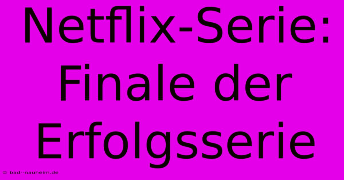 Netflix-Serie: Finale Der Erfolgsserie