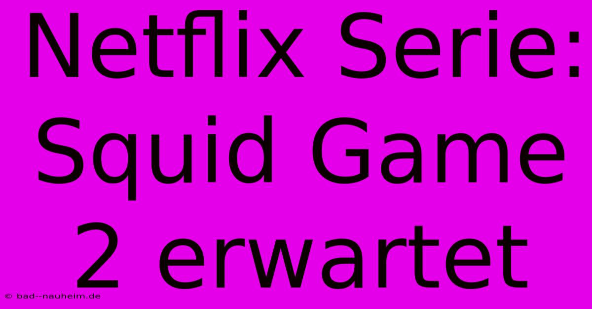 Netflix Serie: Squid Game 2 Erwartet