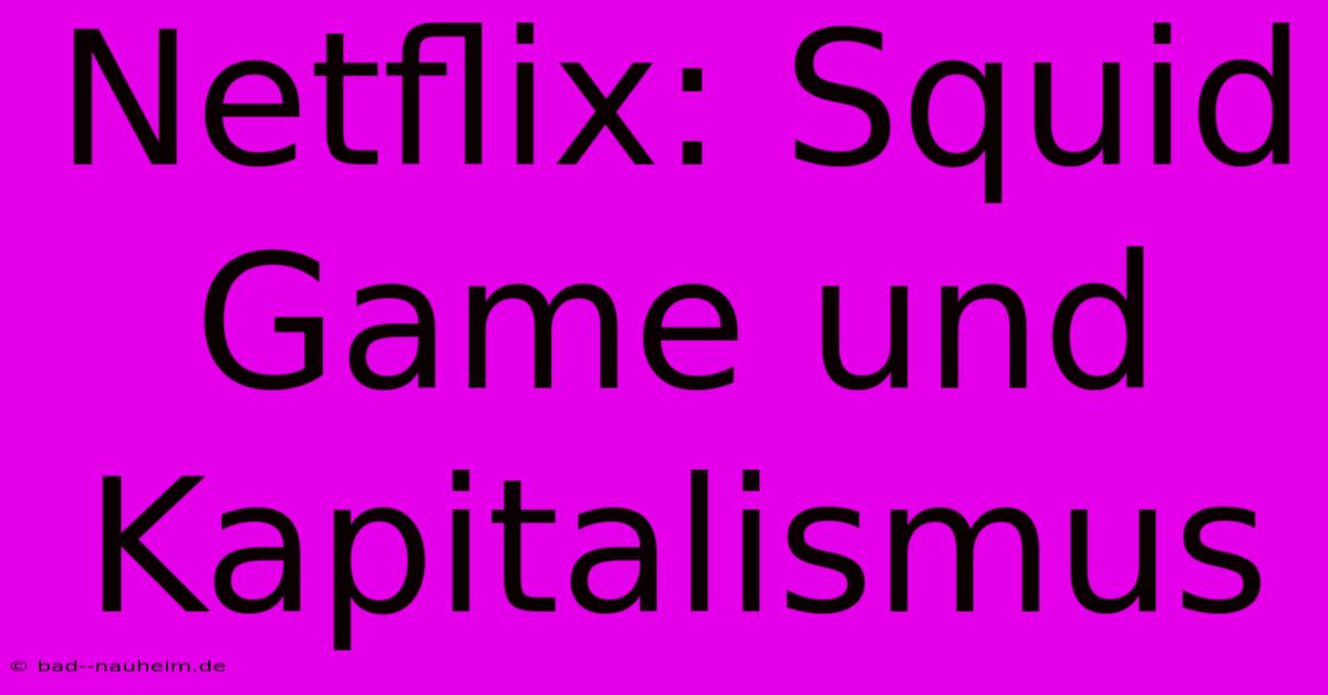 Netflix: Squid Game Und Kapitalismus