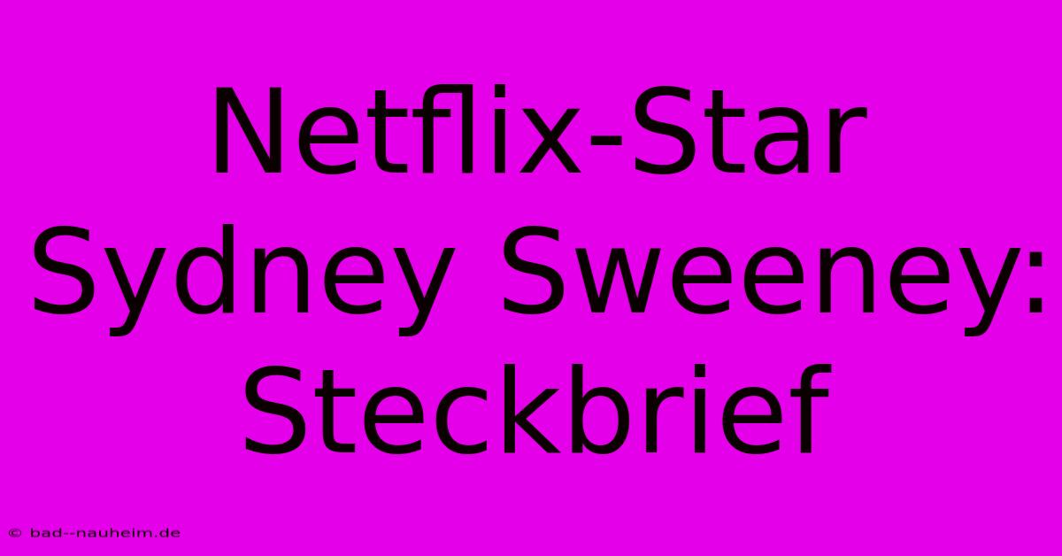 Netflix-Star Sydney Sweeney: Steckbrief