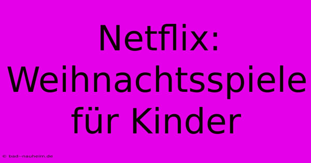 Netflix: Weihnachtsspiele Für Kinder