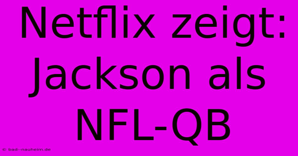 Netflix Zeigt: Jackson Als NFL-QB