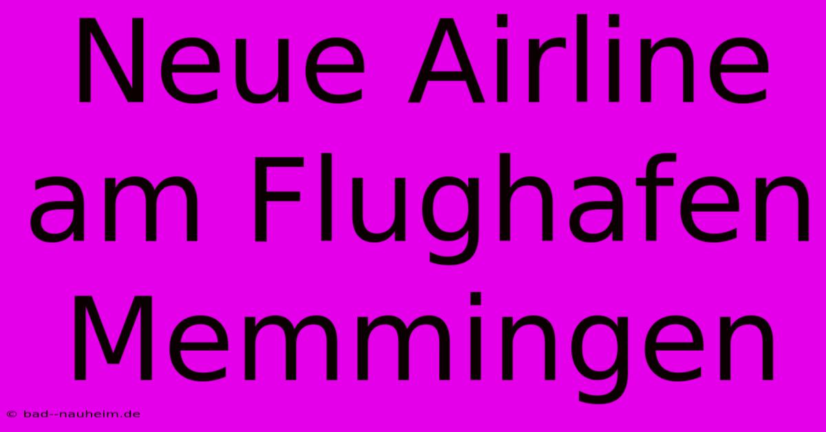 Neue Airline Am Flughafen Memmingen