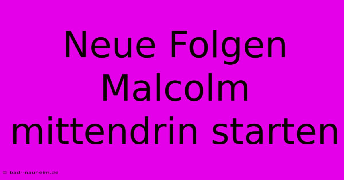 Neue Folgen Malcolm Mittendrin Starten