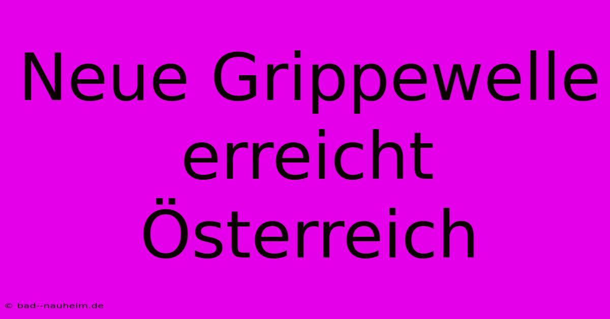 Neue Grippewelle Erreicht Österreich