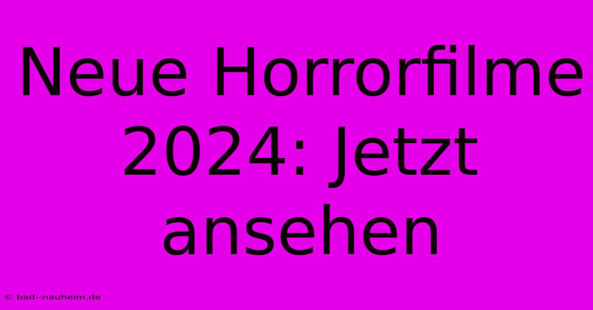 Neue Horrorfilme 2024: Jetzt Ansehen