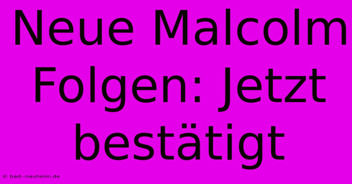 Neue Malcolm Folgen: Jetzt Bestätigt